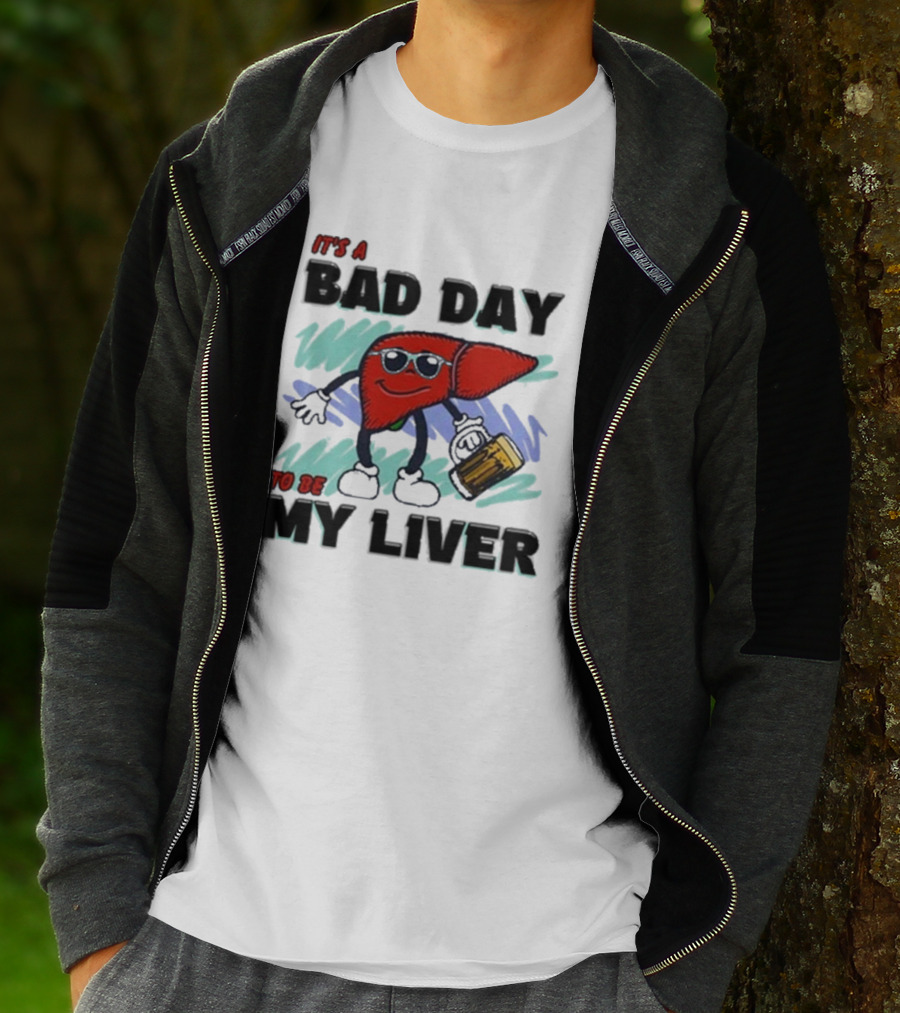 It's A Bad Day To Be My Liver With Cool Cartoon Holding Beer T-Shirt