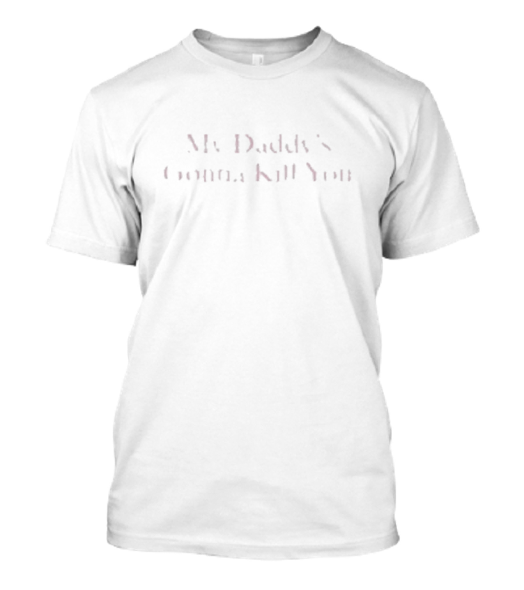 My Daddy’s Gonna Kill You T-Shirt
