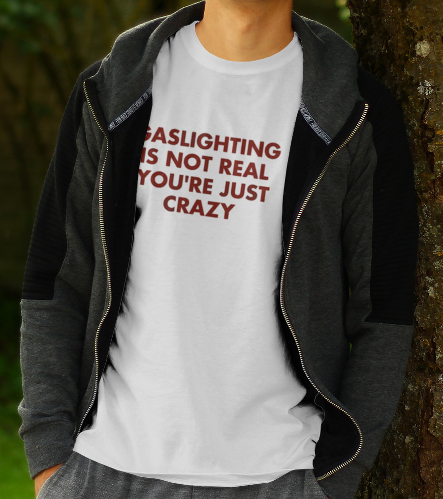 Jake Clark Gaslighting Is Not Real Youre Just Crazy T-Shirt