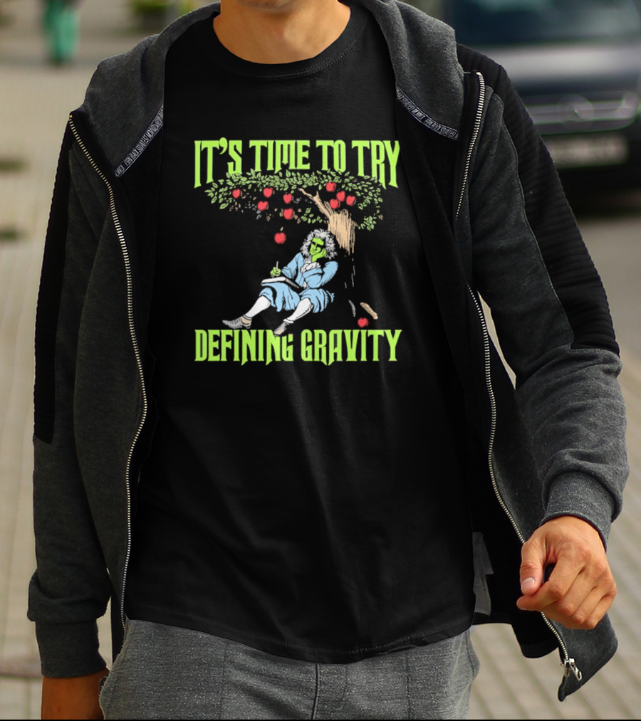 It's Time To Try Defining Gravity With Isaac Newton And Apples T-Shirt