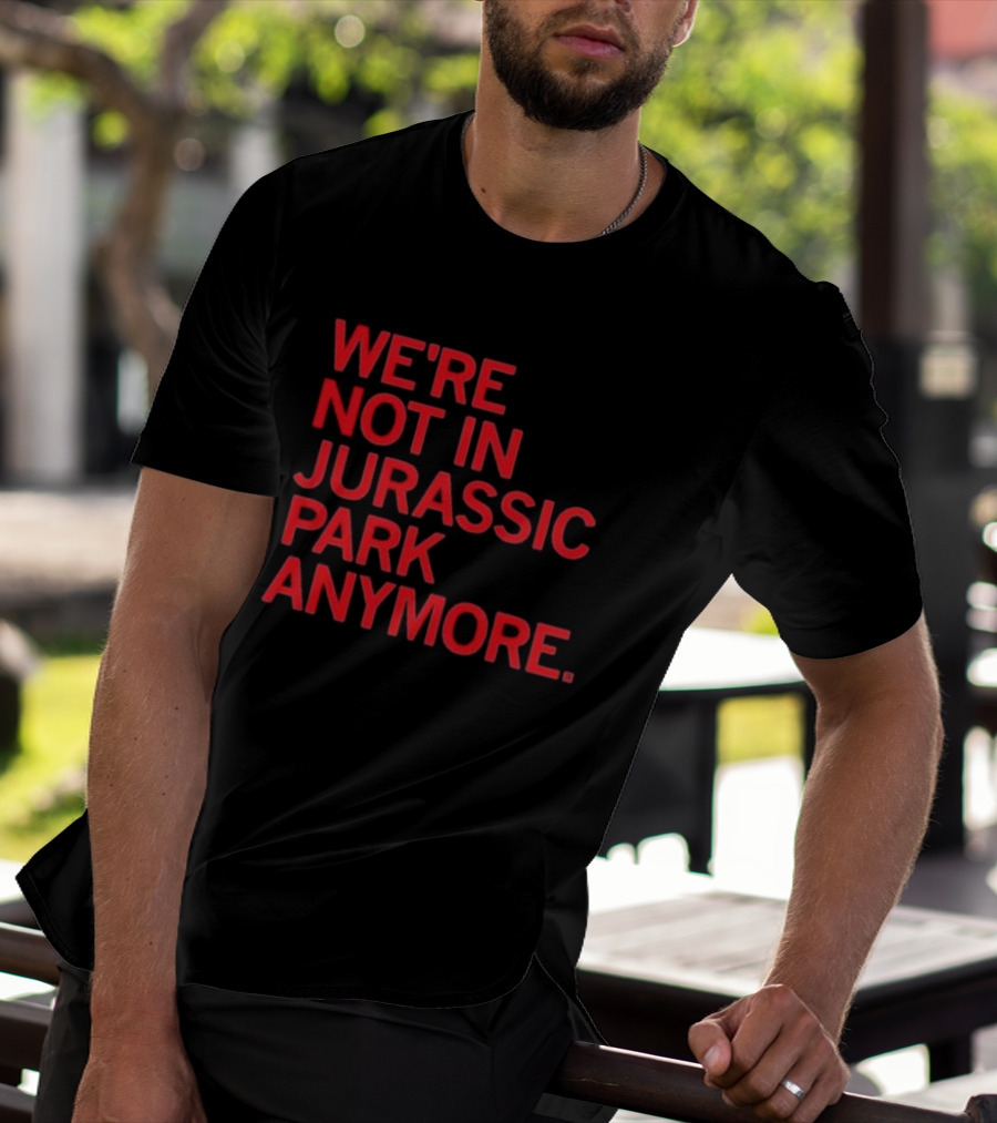 We're Not In Jurassic Park Anymore Retro Dinosaur Movie Reference T-Shirt