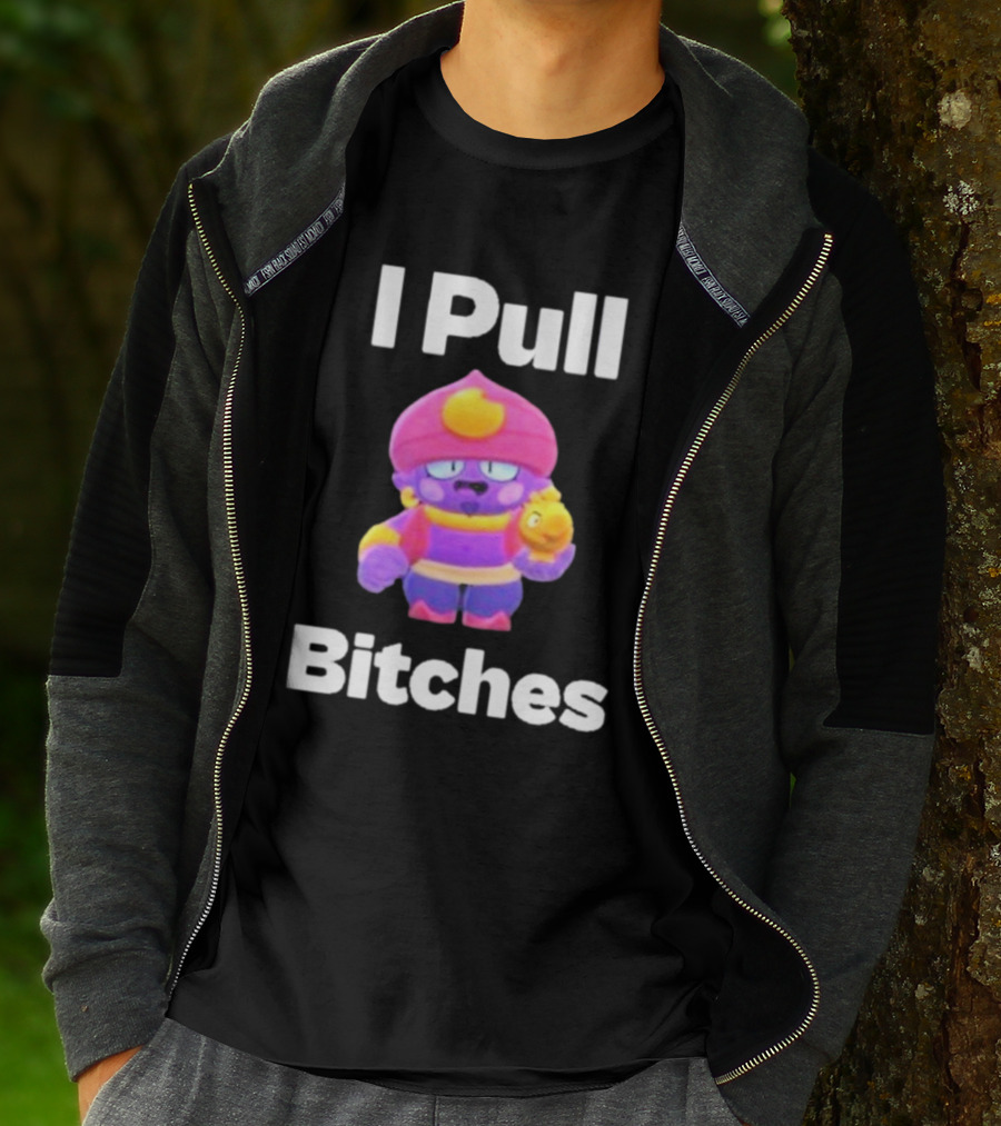 I Pull Bitches Brawl Stars Character T-Shirt