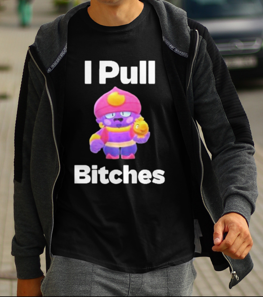 I Pull Bitches Brawl Stars Character T-Shirt