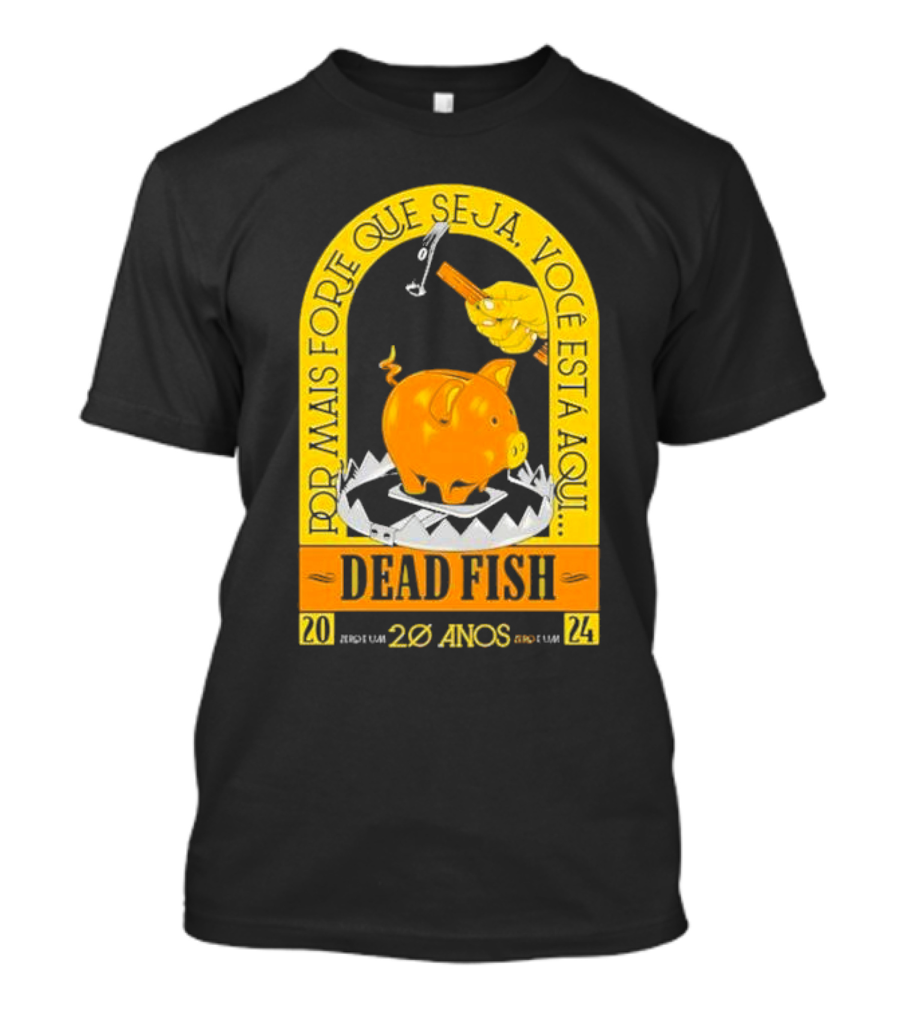 Por Mais Forte Que Seja Você Está Aqui Dead Fish 20 Anos T-Shirt