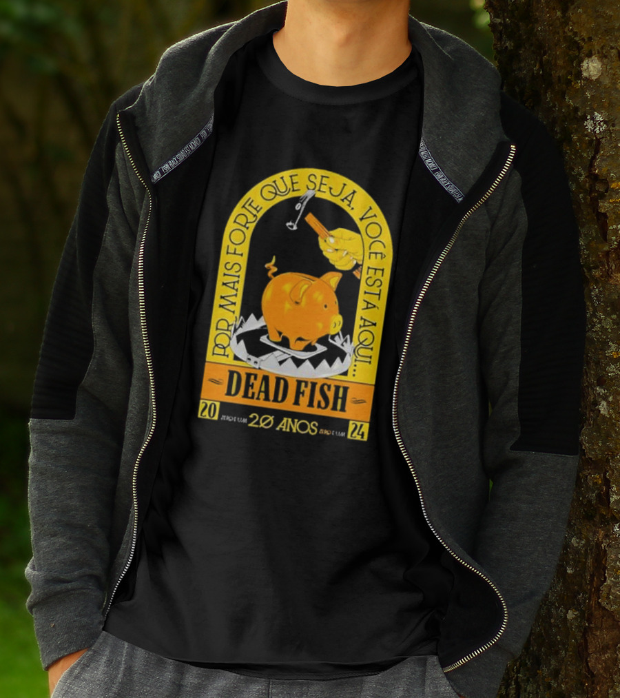 Por Mais Forte Que Seja Você Está Aqui Dead Fish 20 Anos T-Shirt