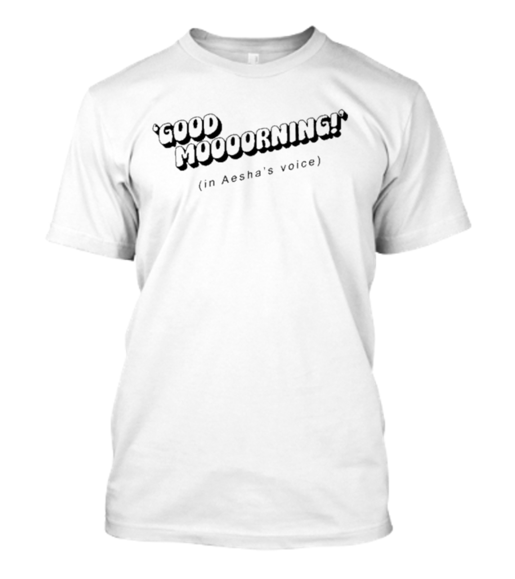 Good Mooooorning In Aesha’s Voice 3D Text T-Shirt