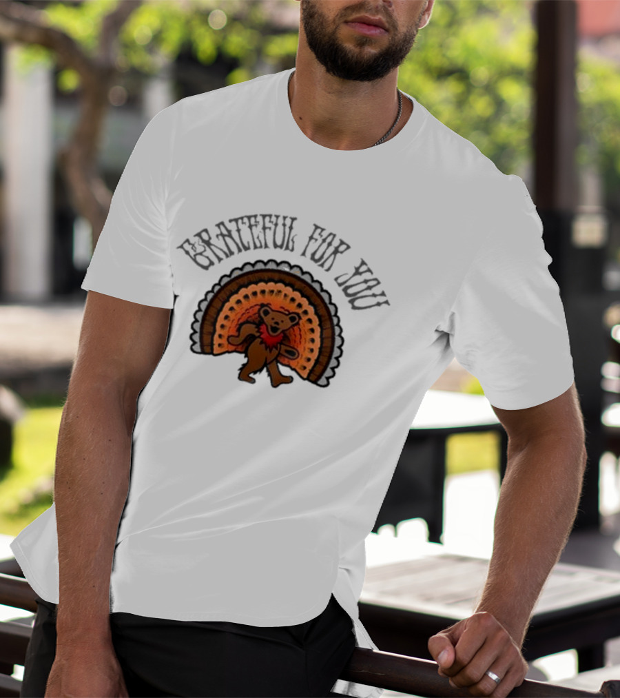 Grateful Dead Bear With Turkey Feathers Grateful For You T-Shirt