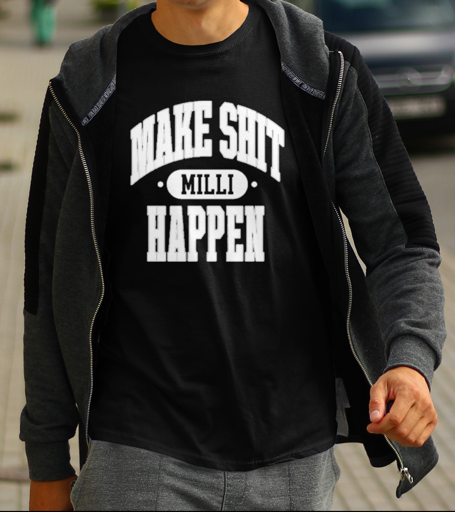 Make Shit Happen Milli T-Shirt