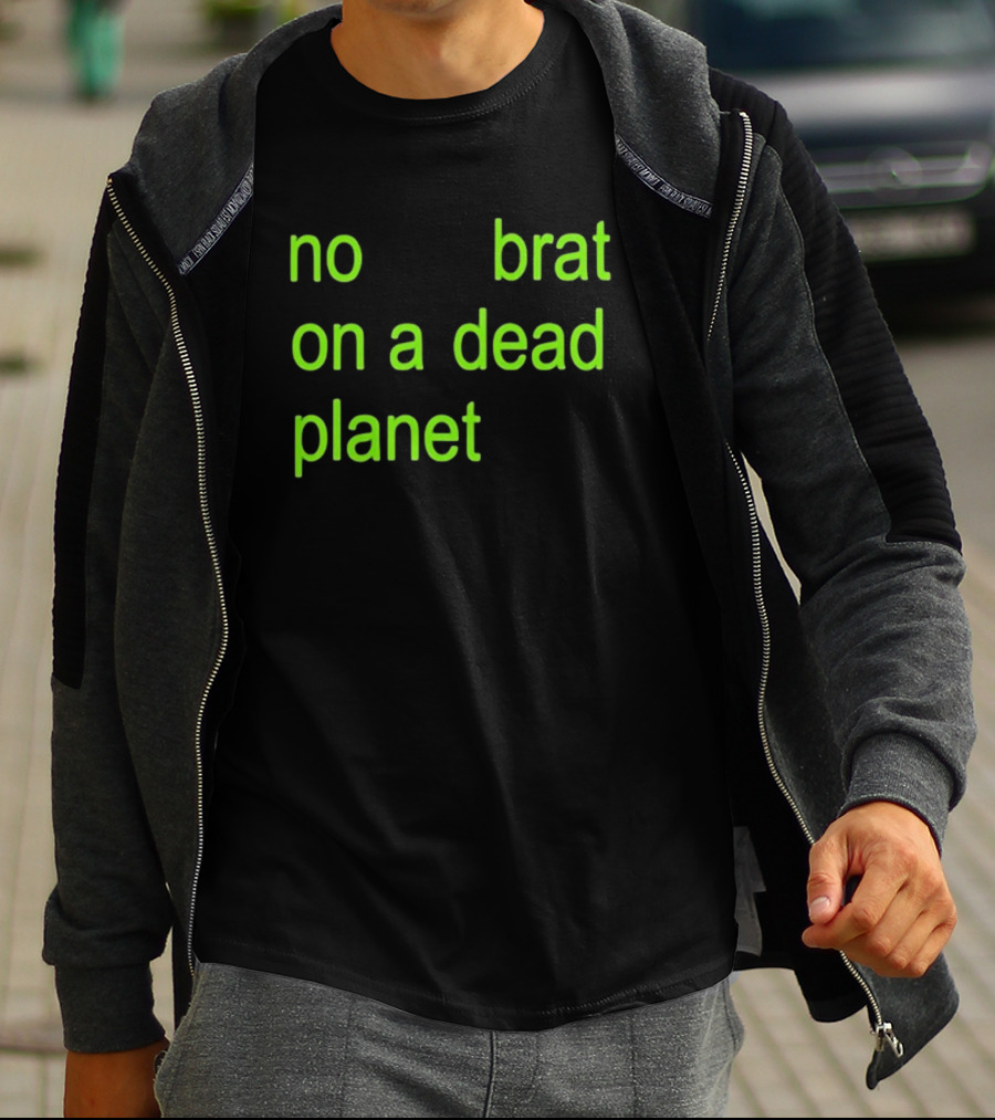 No Brat On A Dead Planet T-Shirt
