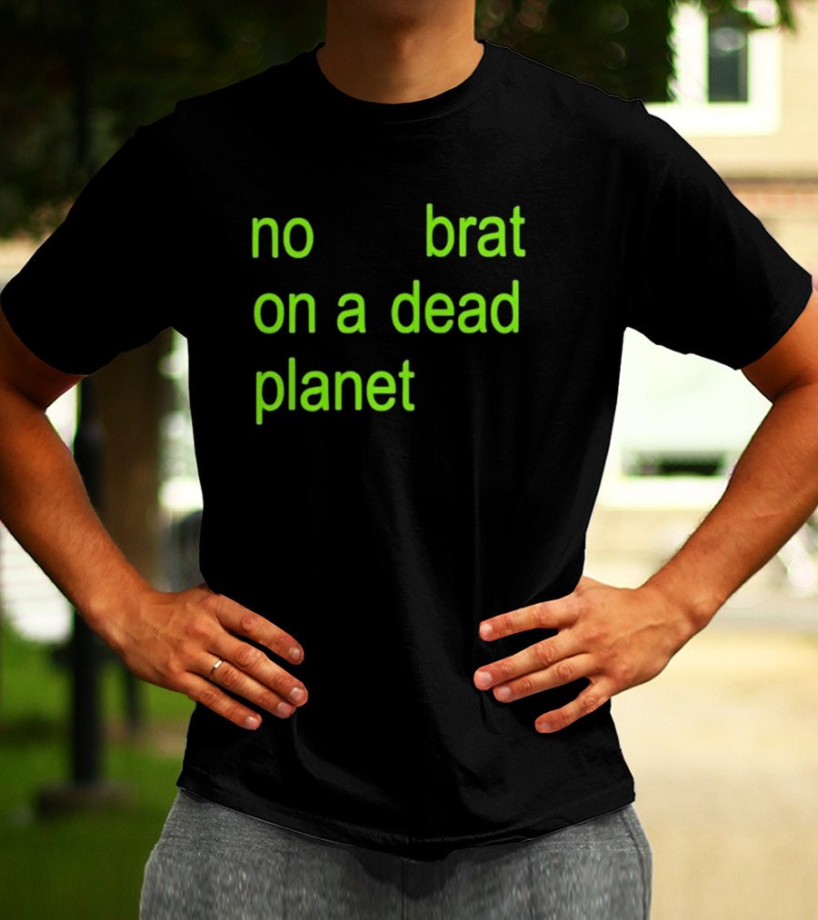 No Brat On A Dead Planet T-Shirt