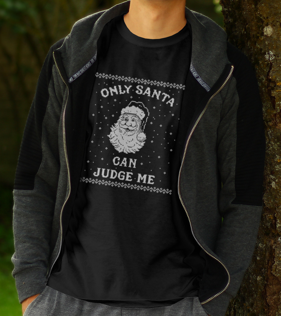 Only Santa Can Judge Me Ugly Christmas Sweater T-Shirt
