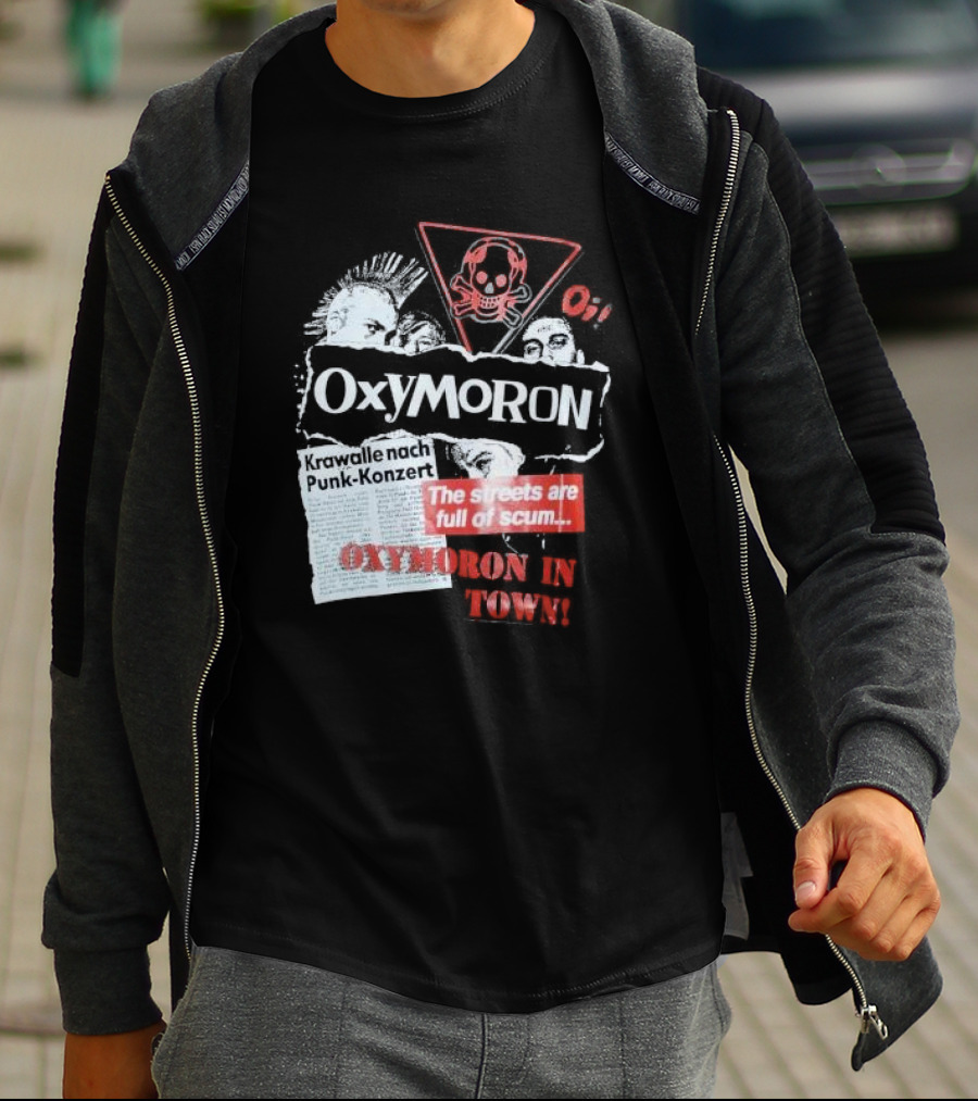 Oxymoron Band The Streets Are Full Of Scum Krawalle Nach Punk-Konzert Oxymoron In Town T-Shirt