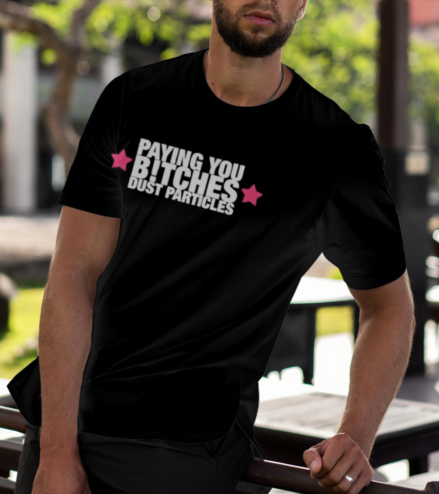 Cleotrapa Paying You Bitches Dust Particles Pink Stars T-Shirt