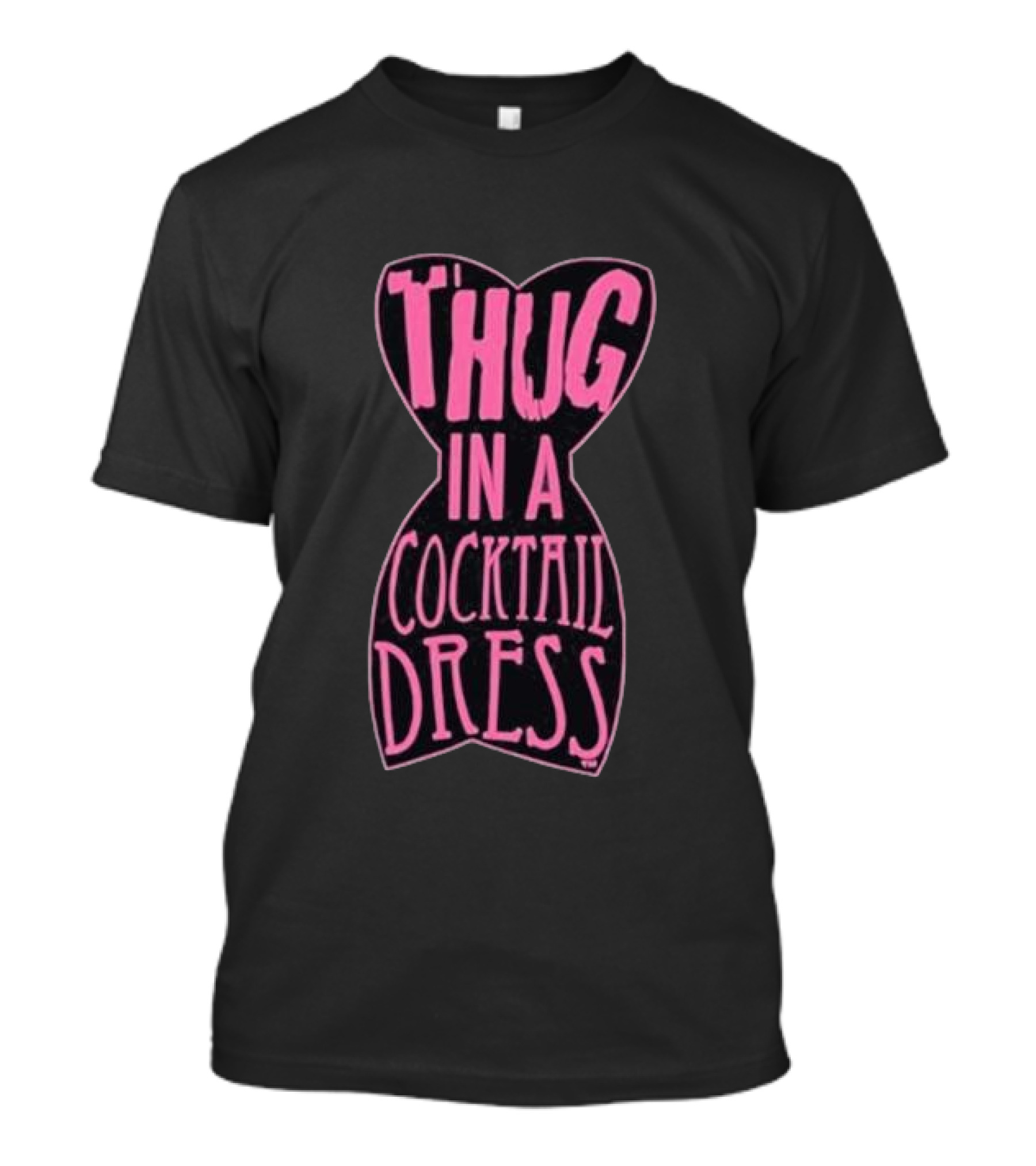 Thug In A Cocktail Dress T-Shirt