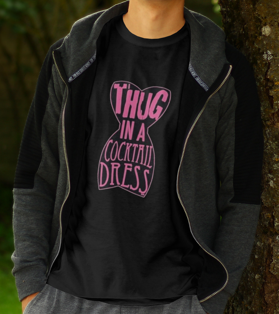 Thug In A Cocktail Dress T-Shirt