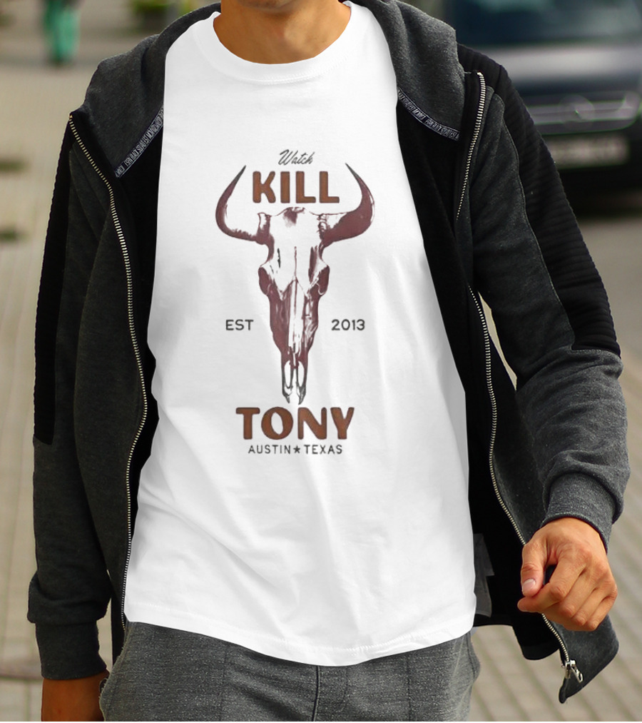 Watch Kill Tony Austin Texas Est 2013牛头骨 T-Shirt