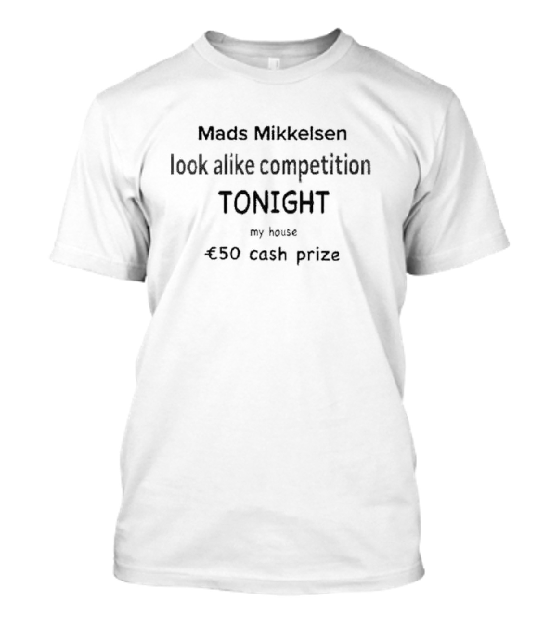 Mads Mikkelsen Look Alike Competition Tonight My House €50 Cash Prize T-Shirt
