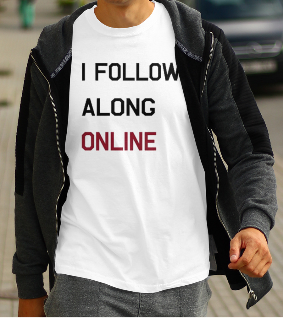 I Follow Along Online T-Shirt