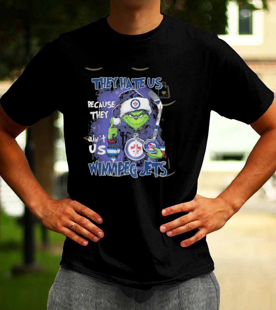They Hate Us Because They Ain’t Us Winnipeg Jets Grinch Hockey Fan T-Shirt