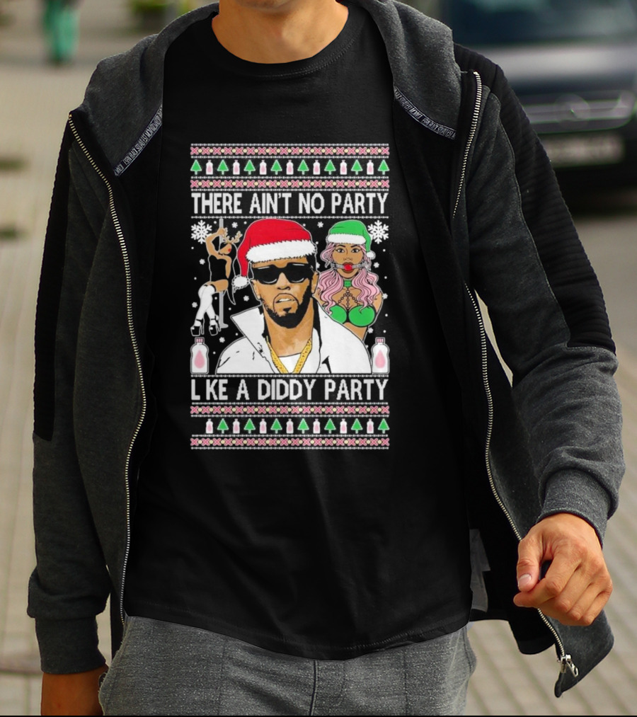 There Ain’t No Party Like A Diddy Party Ugly Christmas Sweater Featuring Holiday Icons T-Shirt