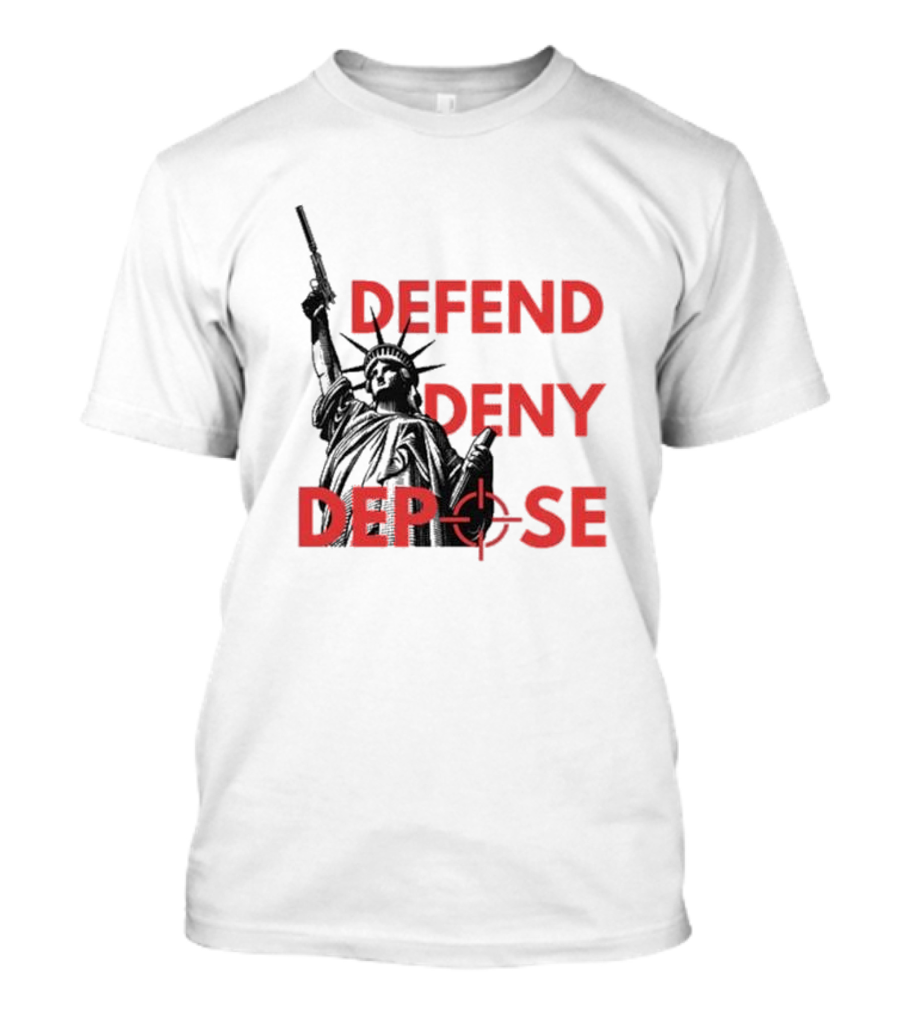 Defend Deny Depose Statue Of Liberty Gun Image T-Shirt