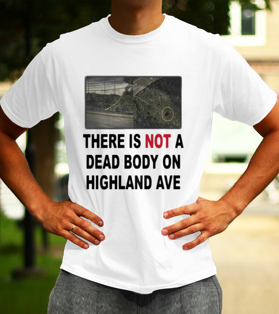 THERE IS NOT A DEAD BODY ON HIGHLAND AVE Image Of Marked Road And Grass With Circle T-Shirt