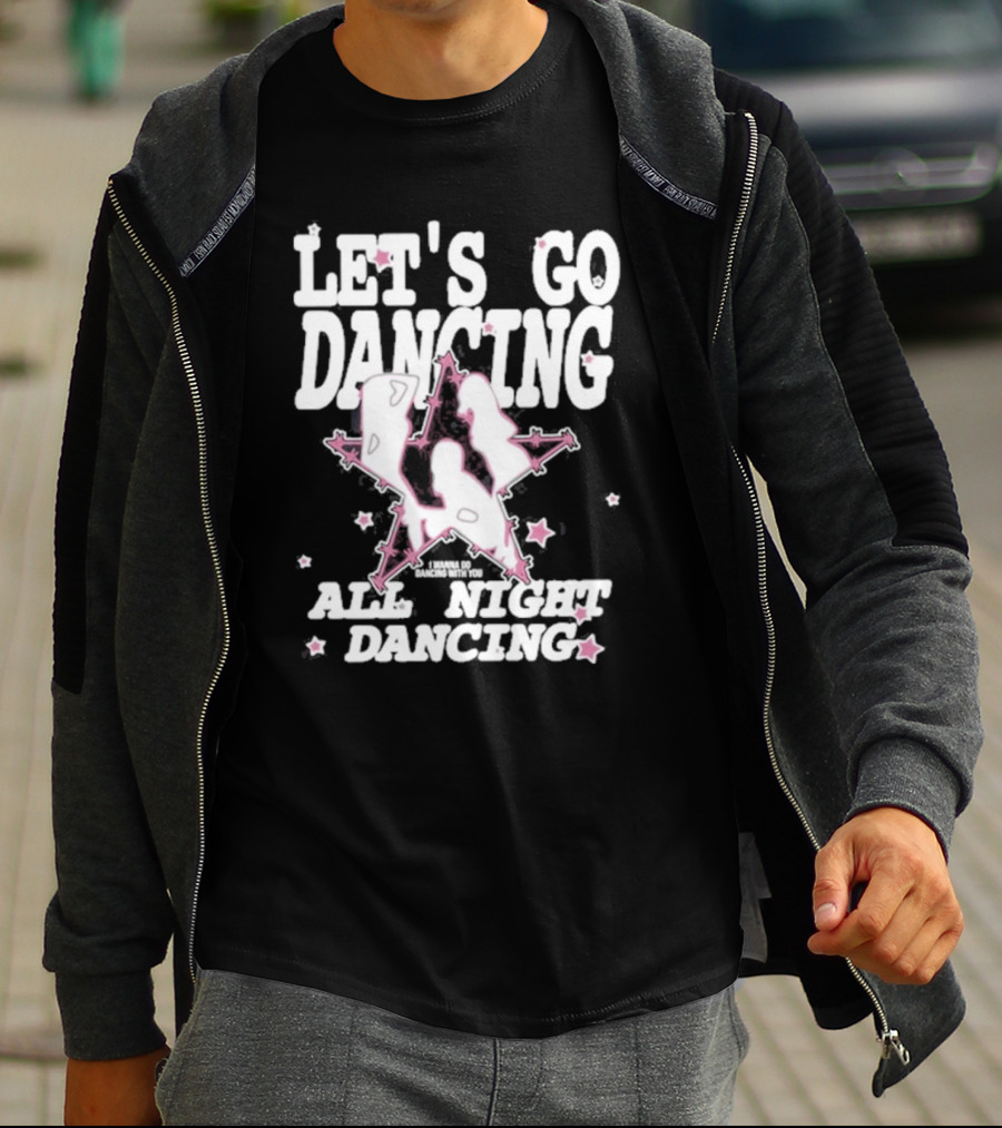 LET'S GO DANCING ALL NIGHT DANCING I'M GONNA GO DANCING WITH YOU T-Shirt