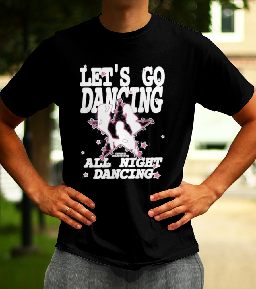 LET'S GO DANCING ALL NIGHT DANCING I'M GONNA GO DANCING WITH YOU T-Shirt