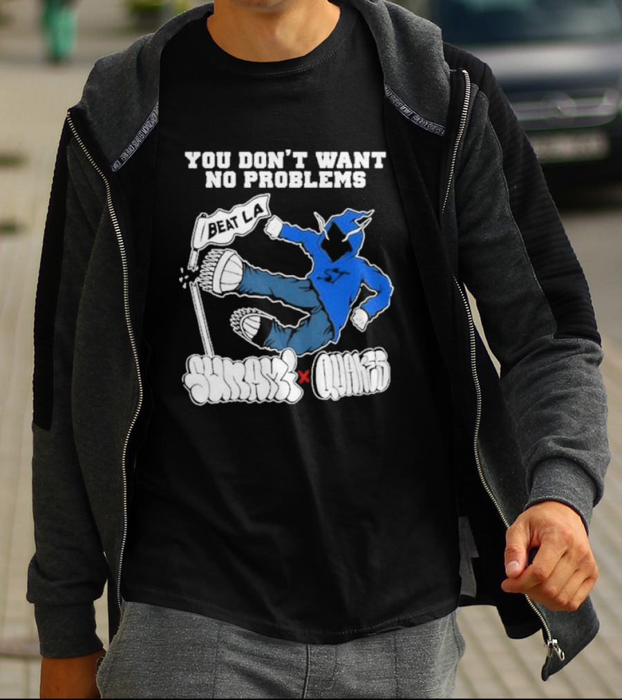 You Don’t Want No Problems Beat LA SunamI X Quakes T-Shirt