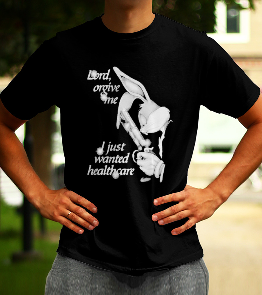 Lord Forgive Me I Just Wanted Healthcare Bugs Bunny Gun T-Shirt