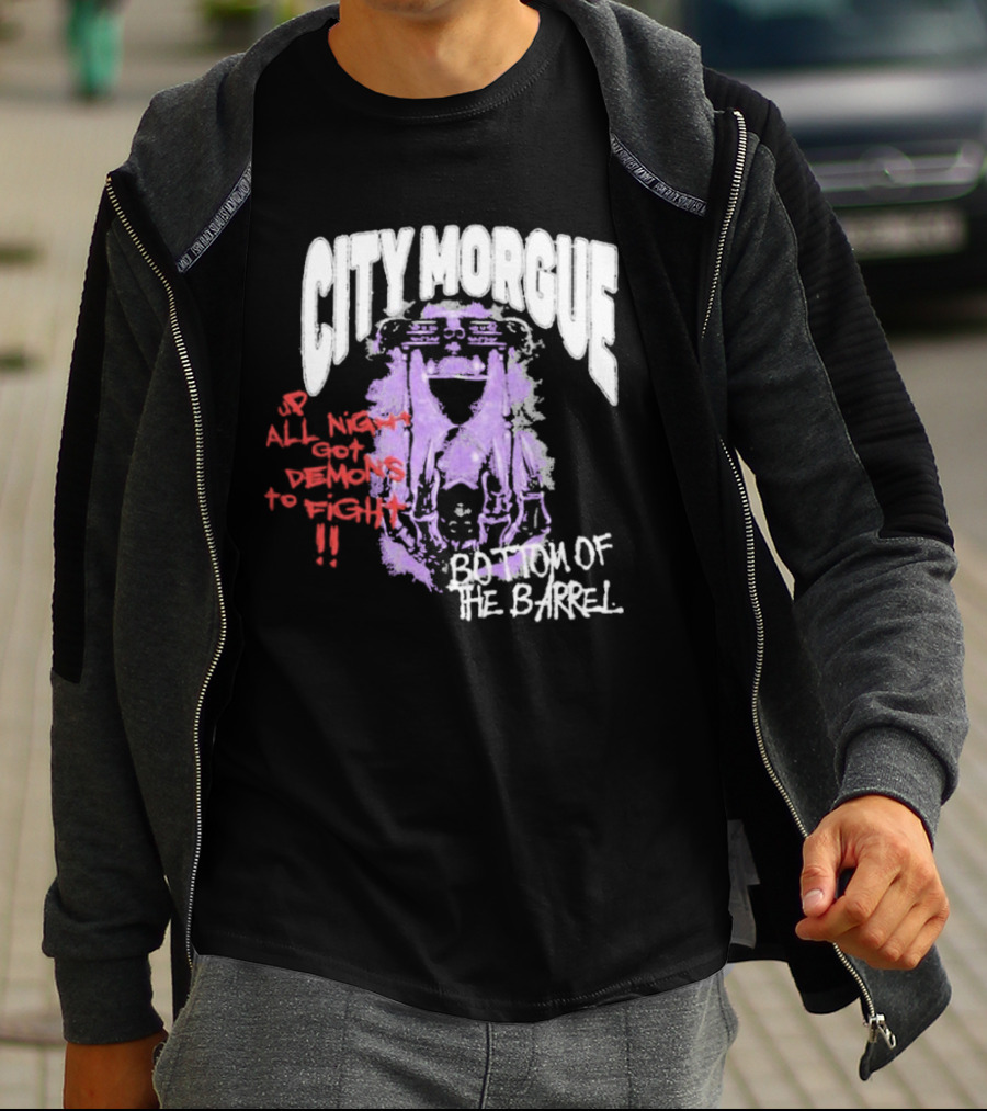 City Morgue Up All Night Got Demons To Fight Bottom Of The Barrel T-Shirt