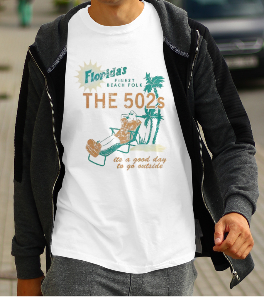 Florida’s Finest Beach Folk The 502s It’s A Good Day To Go Outside T-Shirt