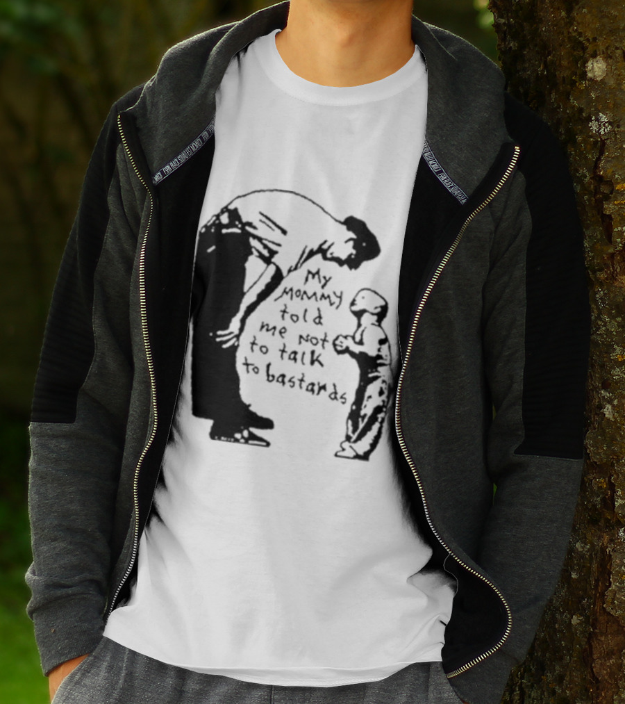 My Mommy Told Me Not To Talk To Bastards Kids And Adults Communicating T-Shirt
