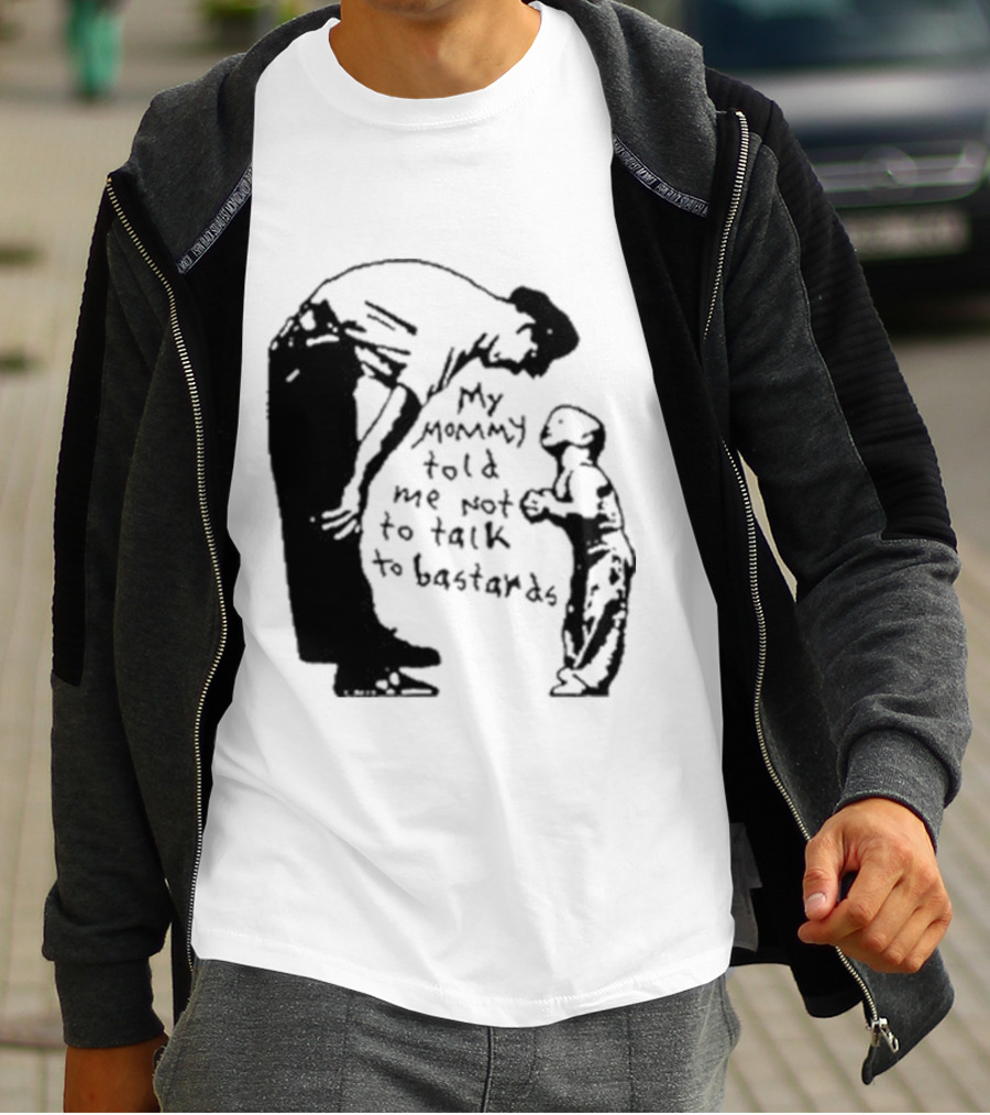 My Mommy Told Me Not To Talk To Bastards Kids And Adults Communicating T-Shirt