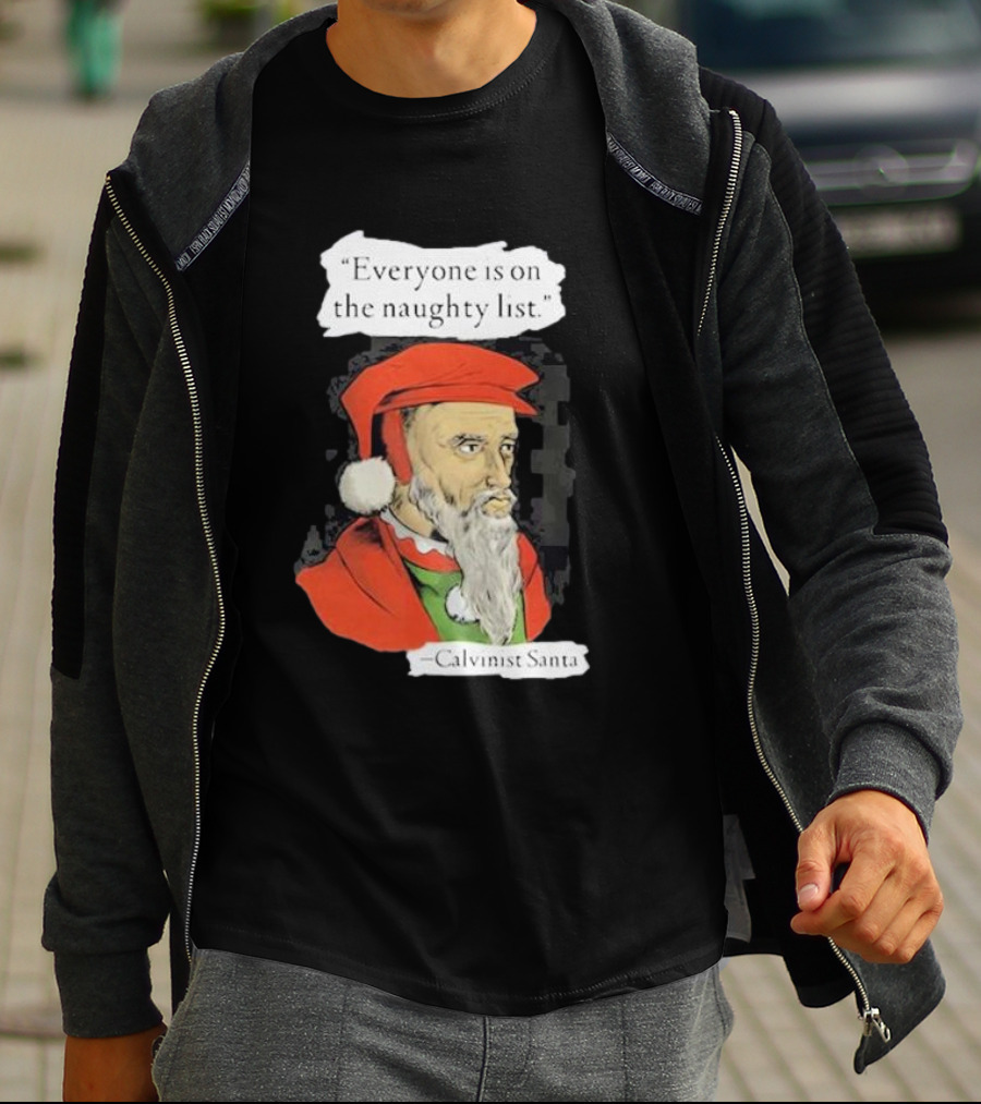 Calvinist Santa Everyone Is On The Naughty List Santa Hat Beard T-Shirt
