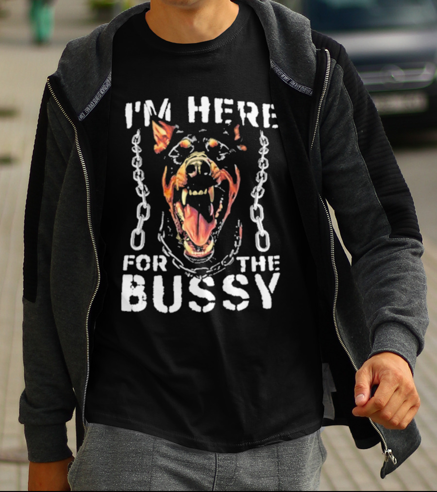 I'M HERE FOR THE BUSSY Fierce Dog With Chains T-Shirt