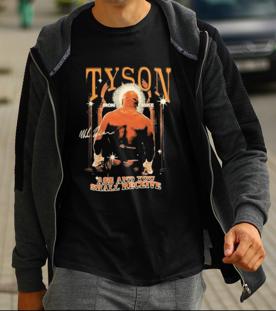 Tyson Iron Mike Ass And You Shall Receive T-Shirt