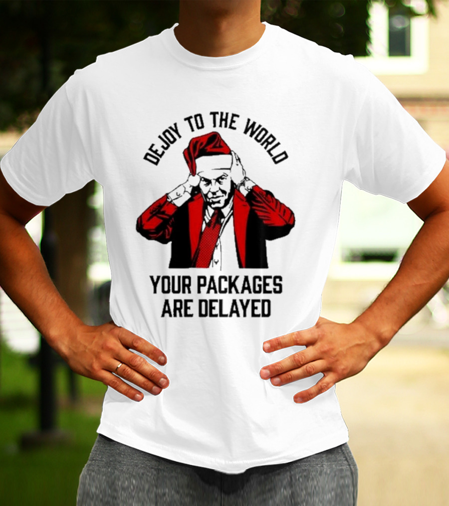 Dejoy To The World Your Packages Are Delayed Santa Claus Stressful Holiday Delivery T-Shirt