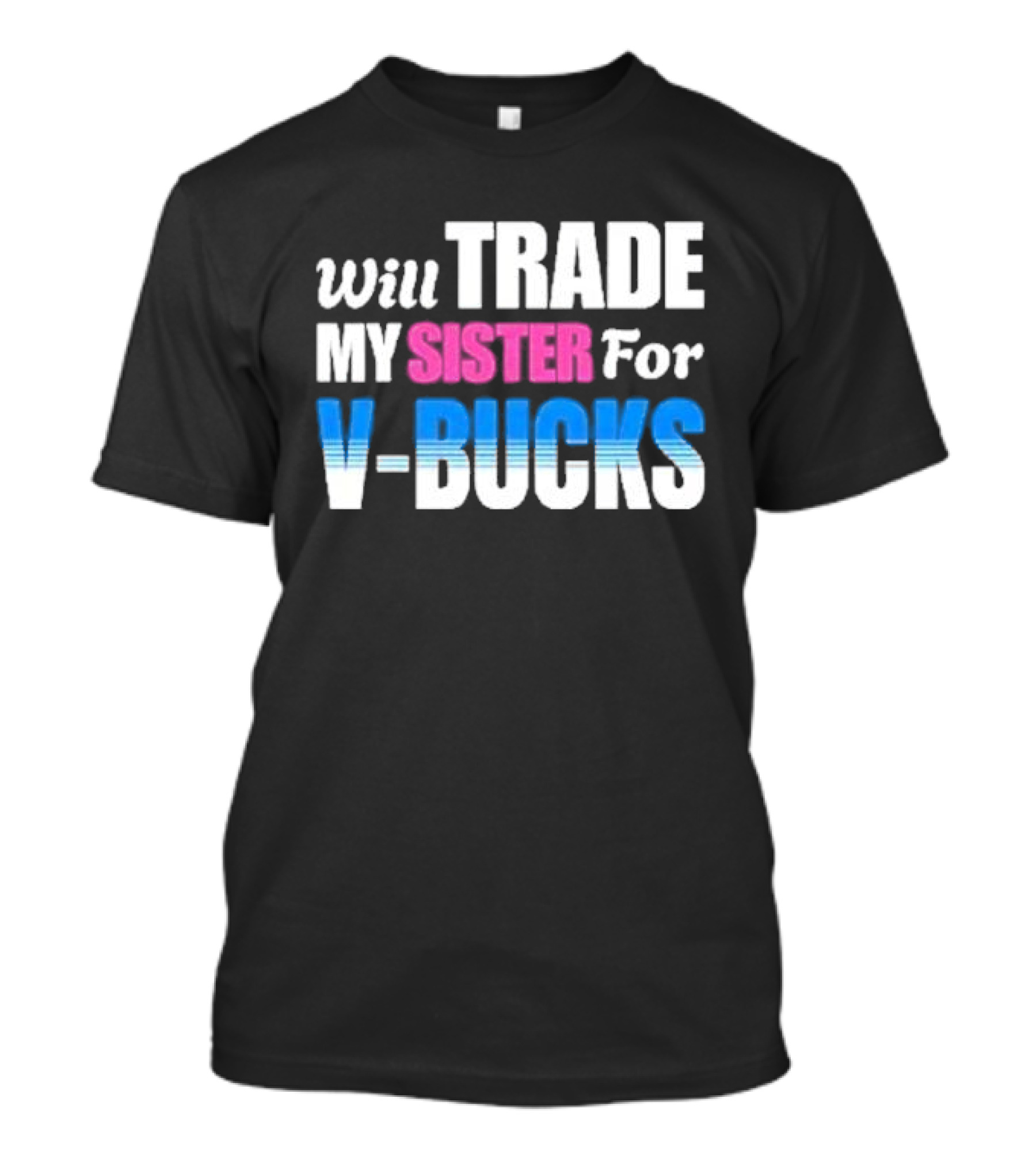 Will Trade My Sister For V-bucks T-Shirt