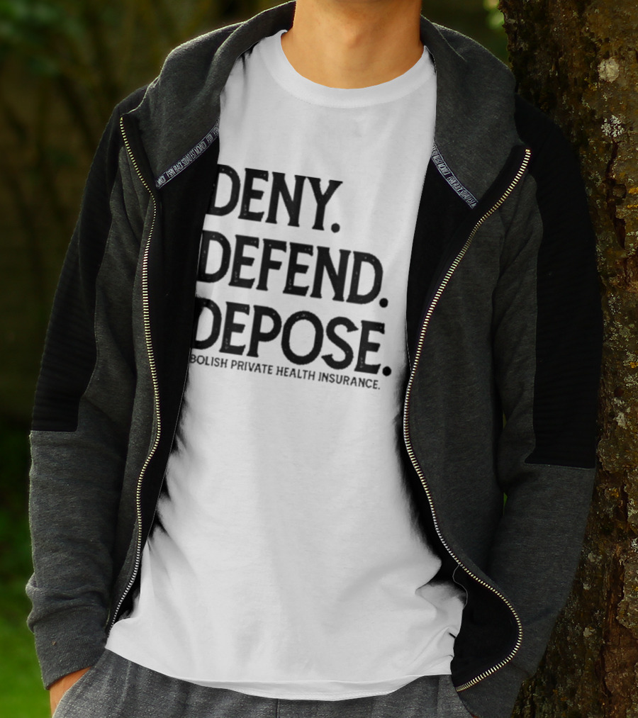 Deny Defend Depose Abolish Private Health Insurance T-Shirt