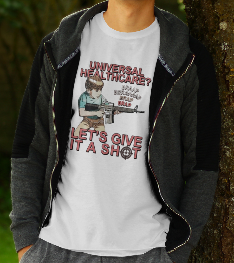 Universal Healthcare Let's Give It A Shot Braap Brraaap Brap Kid With Gun T-Shirt