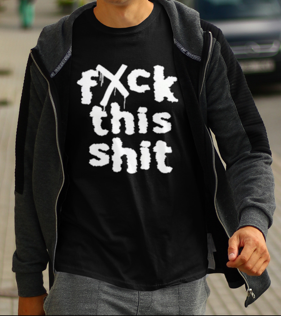 Fxck This Shit Dripping Graffiti T-Shirt