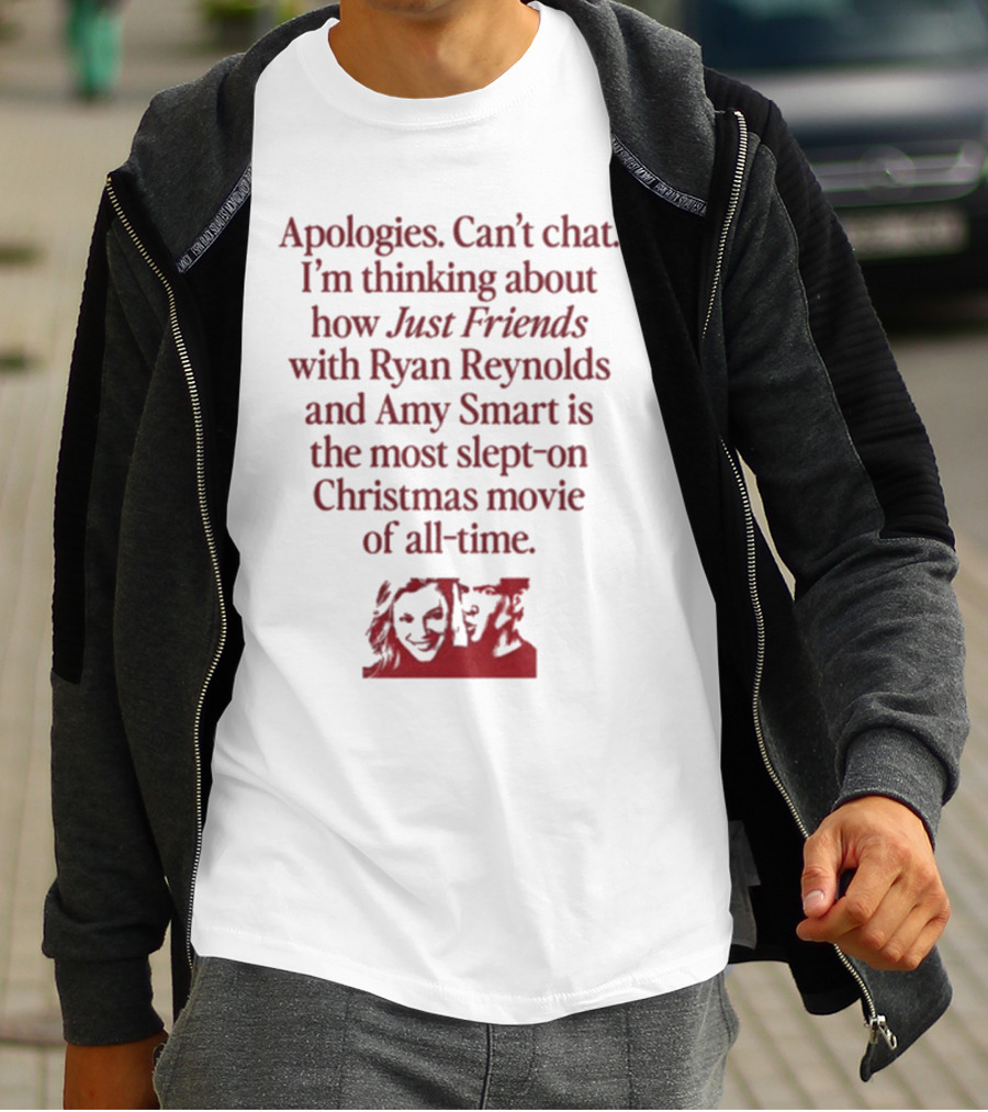 Apologies Can't Chat I'm Thinking About How Just Friends With Ryan Reynolds And Amy Smart Is The Most Slept-On Christmas Movie Of All-Time T-Shirt