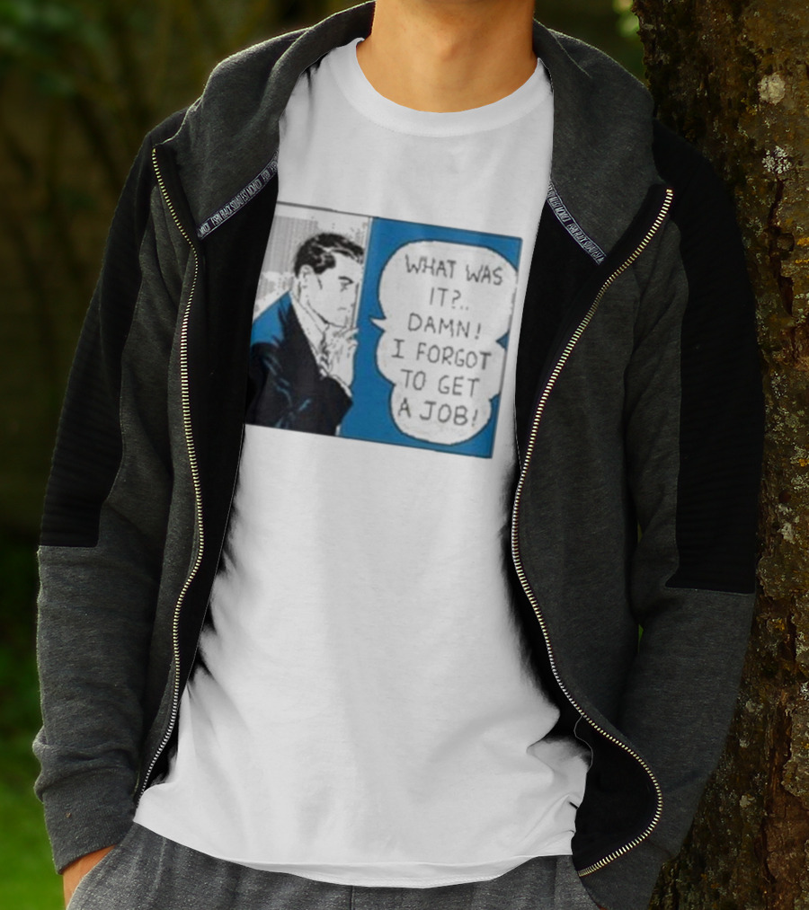 What Was It Damn I Forgot To Get A Job Roy Lichtenstein Comic T-Shirt