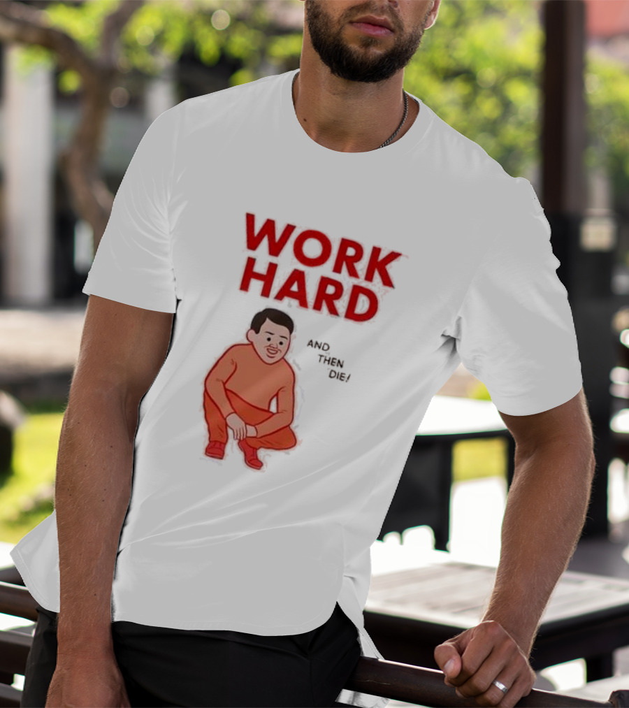 Work Hard And Then Die Red Text With Squatting Character T-Shirt