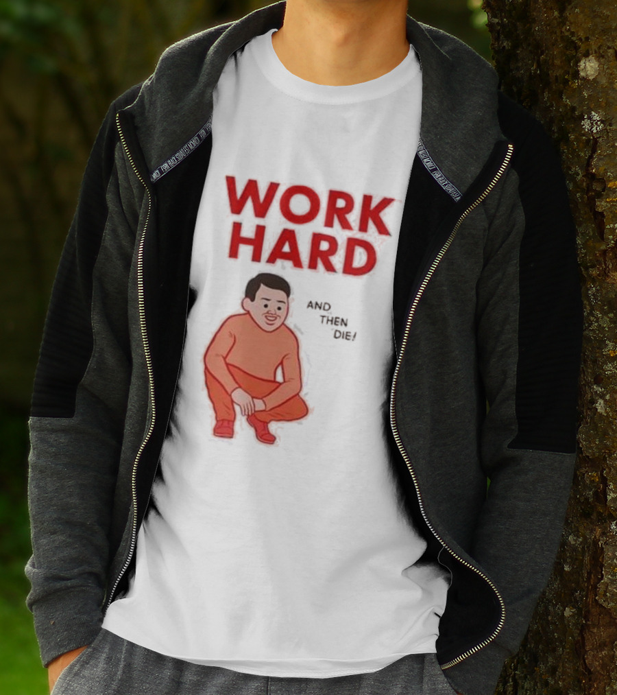 Work Hard And Then Die Red Text With Squatting Character T-Shirt