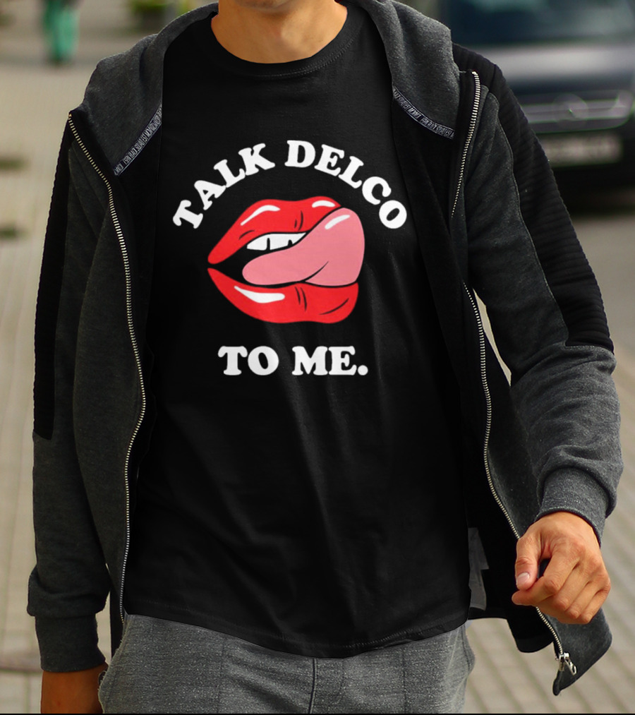Talk Delco To Me Lips And Tongue T-Shirt