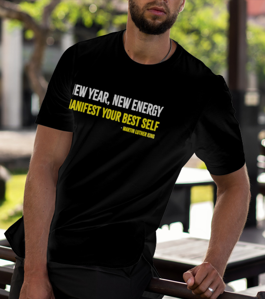 Martin Luther King New Year New Energy Manifest Your Best Self T-Shirt