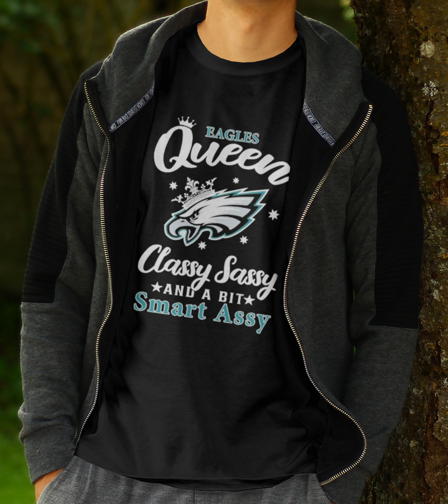 Eagles Queen Classy Sassy And A Bit Smart Assy T-Shirt