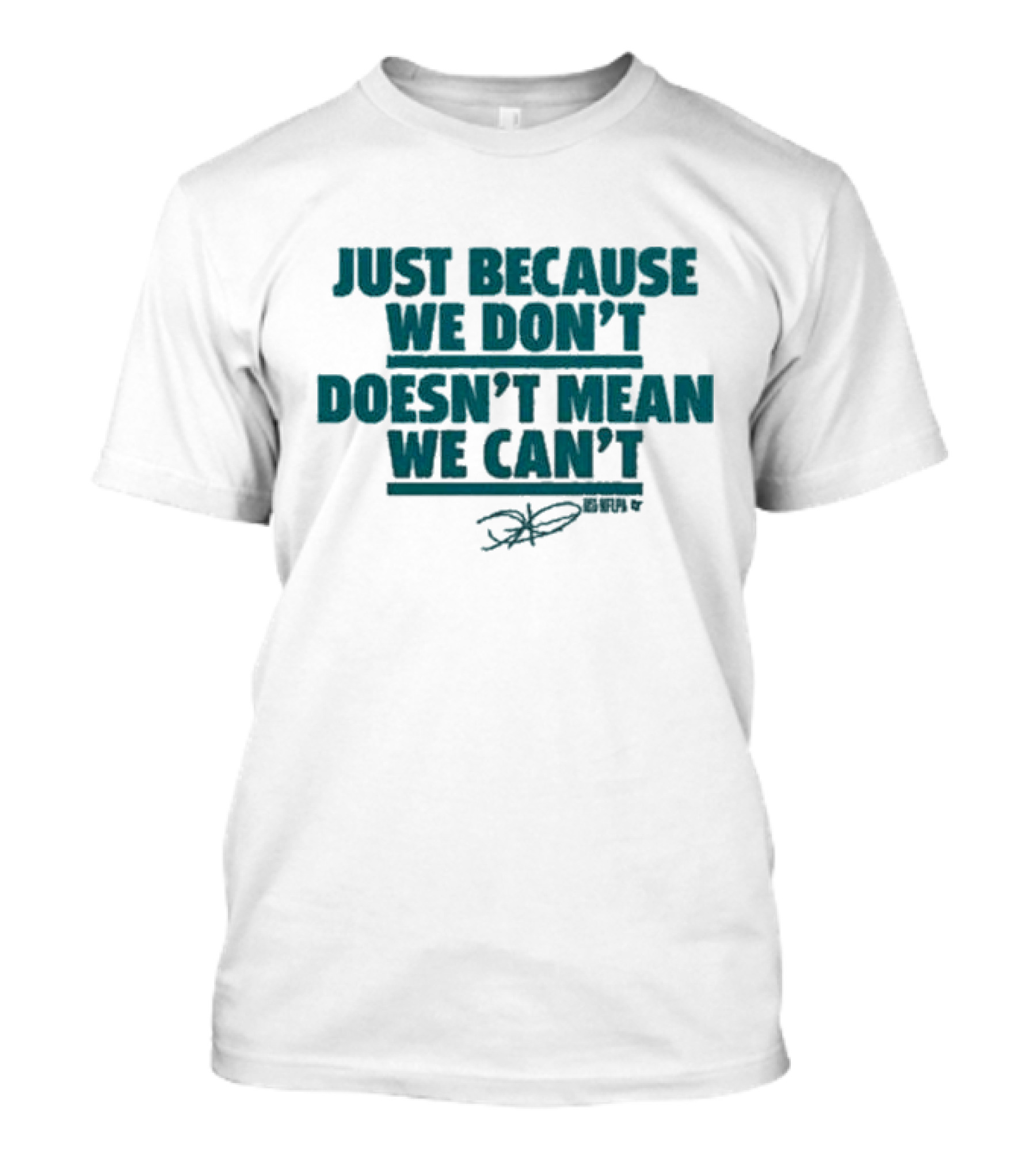 Jalen Hurts Just Because We Don’t Doesn’t Mean We Can’t Quote Signature T-Shirt